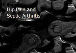 Hip Pain and Septic Arthritis Powerpoint Presentation