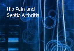 Hip Pain and Septic Arthritis Powerpoint Presentation