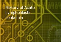 History of Acute Lymphoblastic Leukemia Powerpoint Presentation