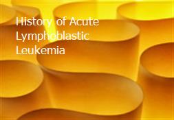 History of Acute Lymphoblastic Leukemia Powerpoint Presentation