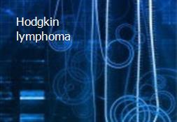Hodgkin lymphoma Powerpoint Presentation
