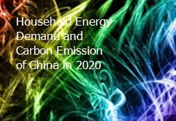 Household Energy Demand and Carbon Emission of China in 2020 Powerpoint Presentation