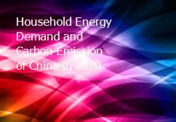 Household Energy Demand and Carbon Emission of China in 2020 Powerpoint Presentation