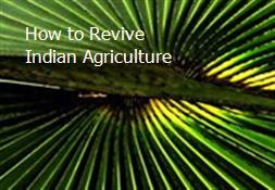 How to Revive Indian Agriculture Powerpoint Presentation