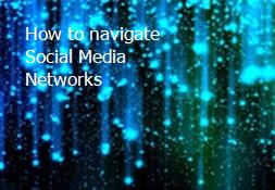How to navigate Social Media Networks Powerpoint Presentation