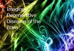 Imaging Degenerative Diseases of the Brain Powerpoint Presentation