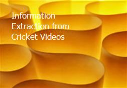 Information Extraction from Cricket Videos Powerpoint Presentation