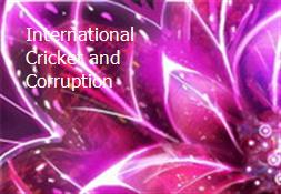 International Cricket and Corruption Powerpoint Presentation