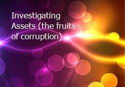 Investigating Assets (the fruits of corruption) Powerpoint Presentation