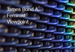 James Bond A Feminist Viewpoint Powerpoint Presentation