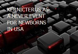 KERNICTERUS AS A NEVER EVENT FOR NEWBORNS IN USA Powerpoint Presentation