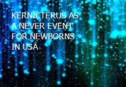 KERNICTERUS AS A NEVER EVENT FOR NEWBORNS IN USA Powerpoint Presentation