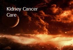 Kidney Cancer Care Powerpoint Presentation