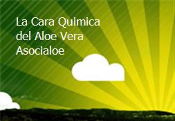 La Cara Quimica del Aloe Vera-Asocialoe Powerpoint Presentation