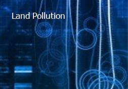 Land Pollution Powerpoint Presentation