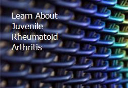 Learn About Juvenile Rheumatoid Arthritis Powerpoint Presentation