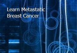 Learn Metastatic Breast Cancer Powerpoint Presentation