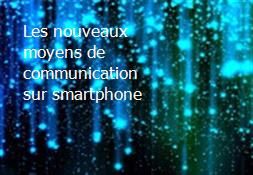 Les nouveaux moyens de communication sur smartphone Powerpoint Presentation
