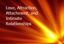 Love, Attraction, Attachment, and Intimate Relationships Powerpoint Presentation
