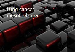 Lung cancer mesothelioma Powerpoint Presentation