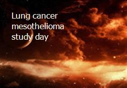 Lung cancer mesothelioma study day Powerpoint Presentation