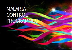 MALARIA CONTROL PROGRAMMES Powerpoint Presentation