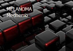 MELANOMA Mednemo Powerpoint Presentation