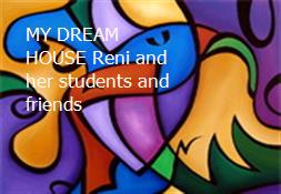 MY DREAM HOUSE-Reni and her students and friends Powerpoint Presentation