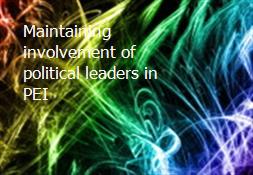 Maintaining involvement of political leaders in PEI Powerpoint Presentation