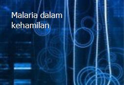 Malaria dalam kehamilan Powerpoint Presentation