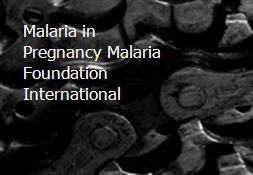 Malaria in Pregnancy-Malaria Foundation International Powerpoint Presentation