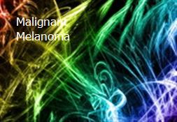 Malignant Melanoma Powerpoint Presentation