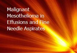 Malignant Mesothelioma in Effusions and Fine Needle Aspirates Powerpoint Presentation