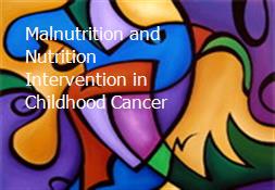 Malnutrition and Nutrition Intervention in Childhood Cancer Powerpoint Presentation