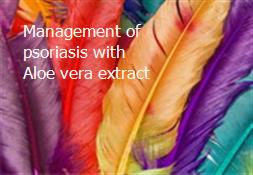 Management of psoriasis with Aloe vera extract Powerpoint Presentation