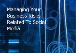 Managing Your Business Risks Related To Social Media Powerpoint Presentation
