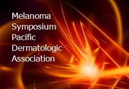 Melanoma Symposium Pacific Dermatologic Association Powerpoint Presentation