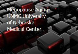 Menopause Aging UNMC University of Nebraska Medical Center Powerpoint Presentation