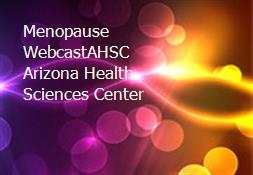 Menopause WebcastAHSC Arizona Health Sciences Center Powerpoint Presentation