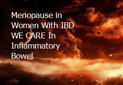Menopause in Women With IBD WE CARE In Inflammatory Bowel Powerpoint Presentation