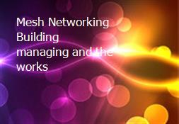 Mesh Networking-Building managing and the works Powerpoint Presentation