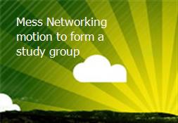Mess Networking-motion to form a study group Powerpoint Presentation