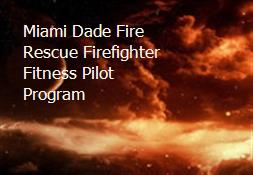 Miami-Dade Fire Rescue Firefighter Fitness Pilot Program Powerpoint Presentation