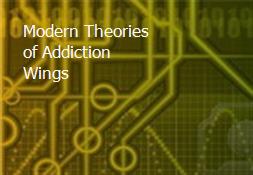 Modern Theories of Addiction-Wings Powerpoint Presentation