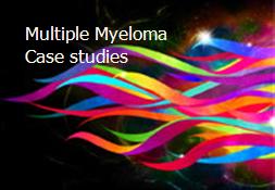 Multiple Myeloma Case studies Powerpoint Presentation