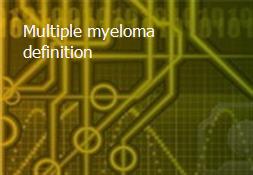 Multiple myeloma - definition Powerpoint Presentation