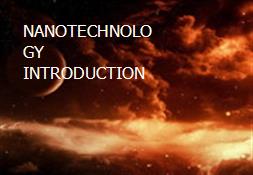 NANOTECHNOLOGY INTRODUCTION Powerpoint Presentation