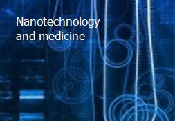 Nanotechnology and medicine Powerpoint Presentation