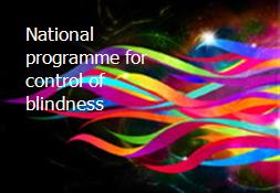 National programme for control of blindness Powerpoint Presentation