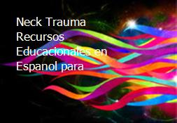 Neck Trauma Recursos Educacionales en Espanol para Powerpoint Presentation